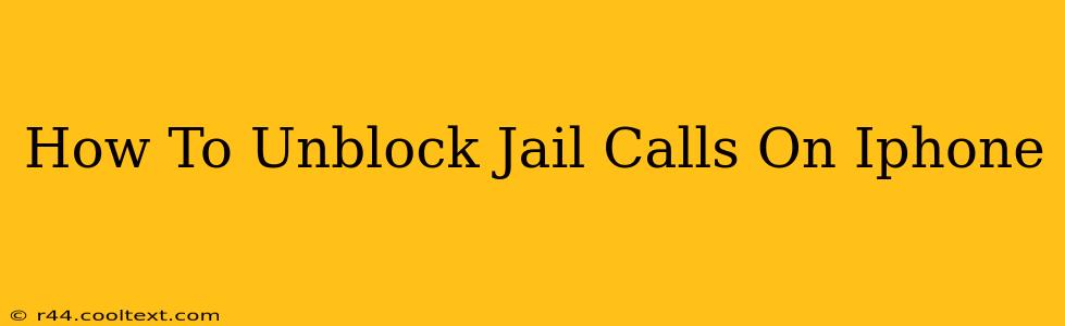 How To Unblock Jail Calls On Iphone