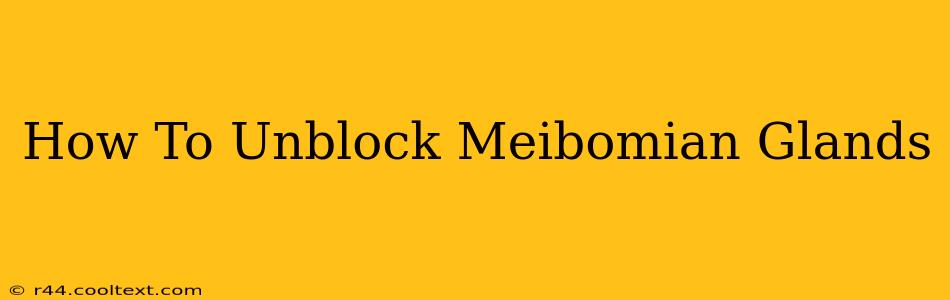 How To Unblock Meibomian Glands