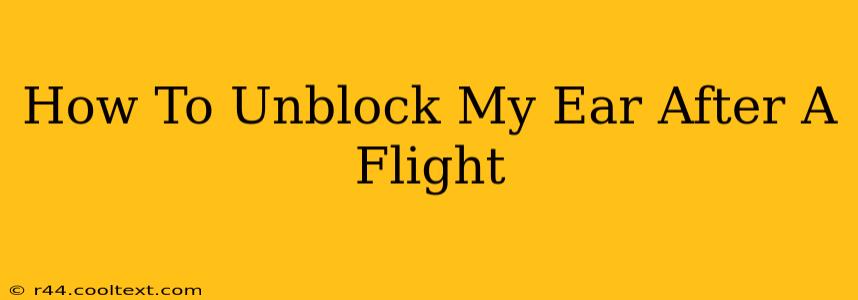 How To Unblock My Ear After A Flight