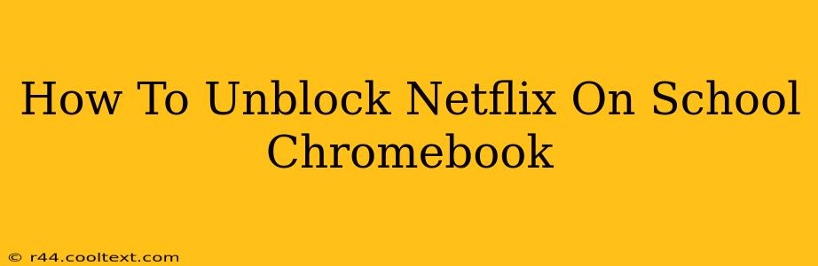 How To Unblock Netflix On School Chromebook