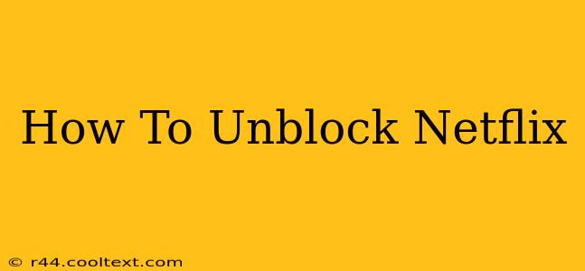 How To Unblock Netflix