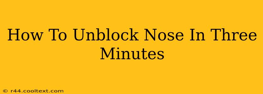 How To Unblock Nose In Three Minutes