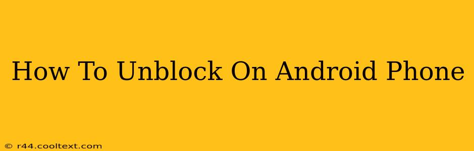 How To Unblock On Android Phone