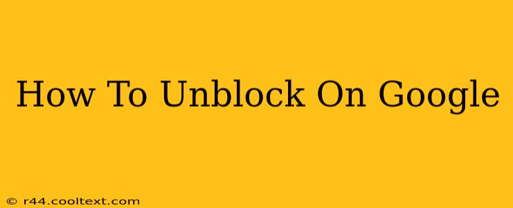 How To Unblock On Google