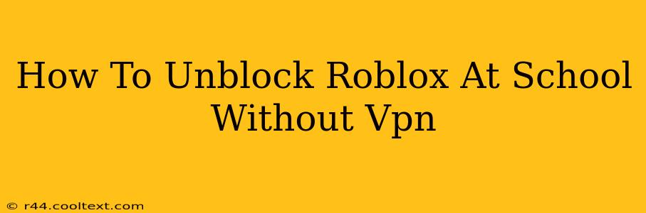 How To Unblock Roblox At School Without Vpn