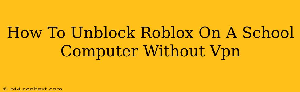 How To Unblock Roblox On A School Computer Without Vpn