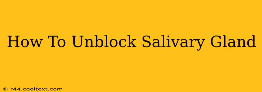 How To Unblock Salivary Gland