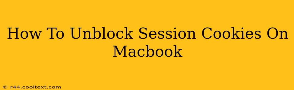 How To Unblock Session Cookies On Macbook