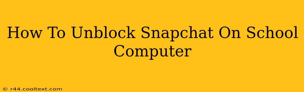 How To Unblock Snapchat On School Computer