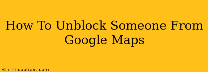 How To Unblock Someone From Google Maps