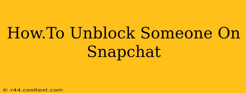 How.To Unblock Someone On Snapchat