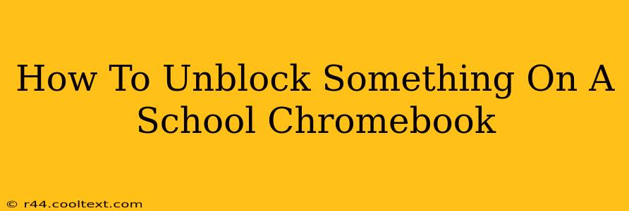 How To Unblock Something On A School Chromebook