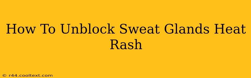 How To Unblock Sweat Glands Heat Rash