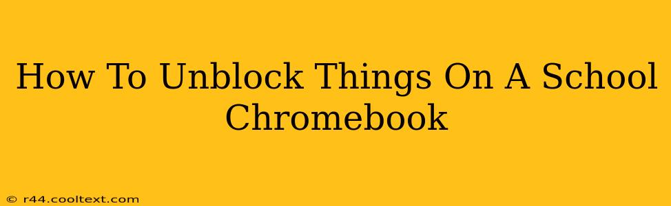 How To Unblock Things On A School Chromebook