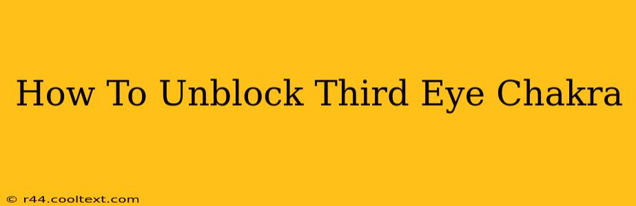 How To Unblock Third Eye Chakra