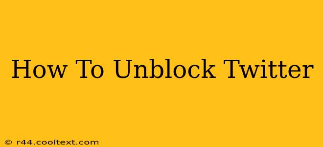 How To Unblock Twitter