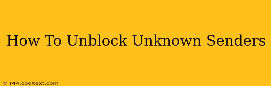 How To Unblock Unknown Senders