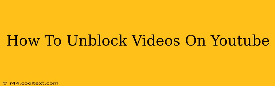 How To Unblock Videos On Youtube