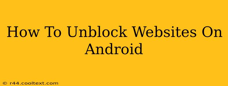 How To Unblock Websites On Android