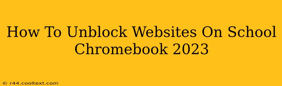 How To Unblock Websites On School Chromebook 2023