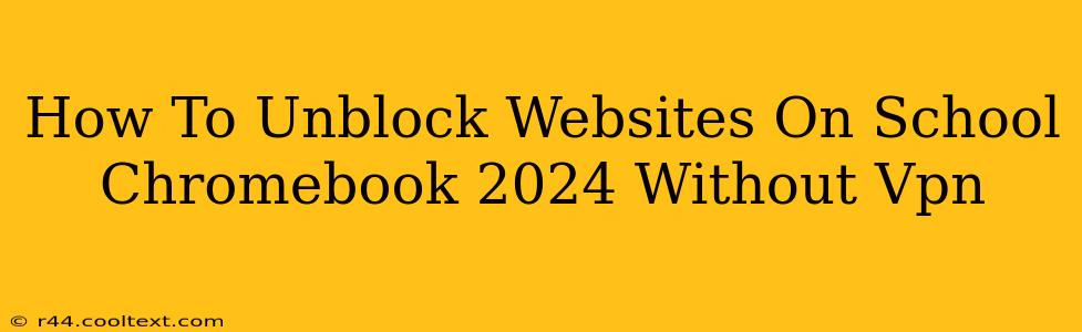 How To Unblock Websites On School Chromebook 2024 Without Vpn