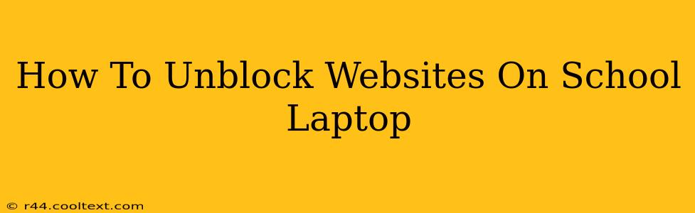 How To Unblock Websites On School Laptop