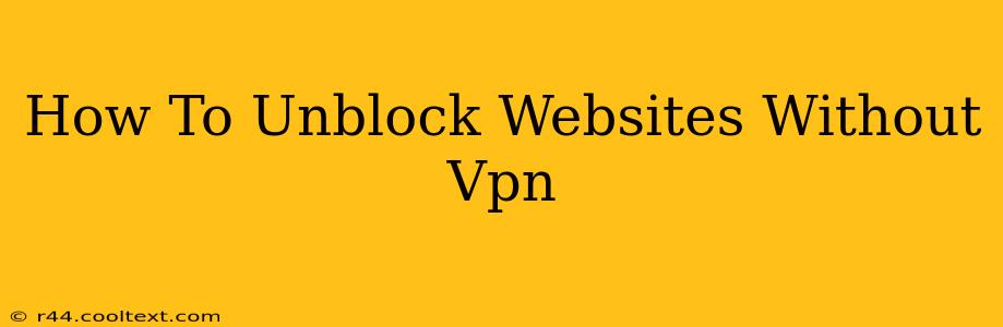 How To Unblock Websites Without Vpn