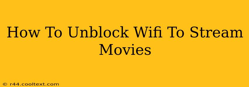 How To Unblock Wifi To Stream Movies