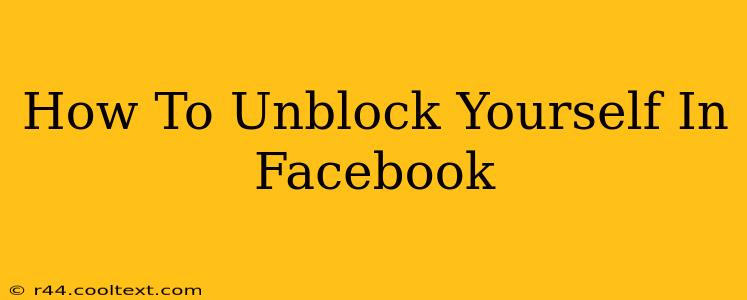 How To Unblock Yourself In Facebook