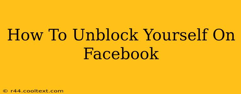 How To Unblock Yourself On Facebook