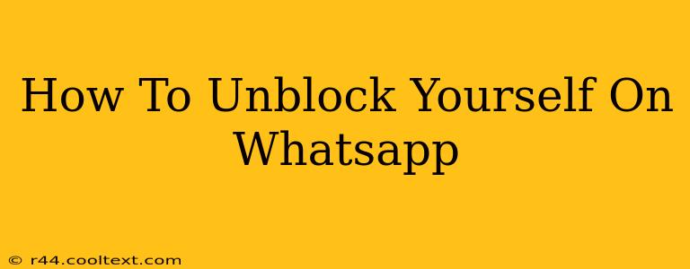 How To Unblock Yourself On Whatsapp