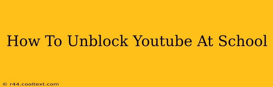 How To Unblock Youtube At School