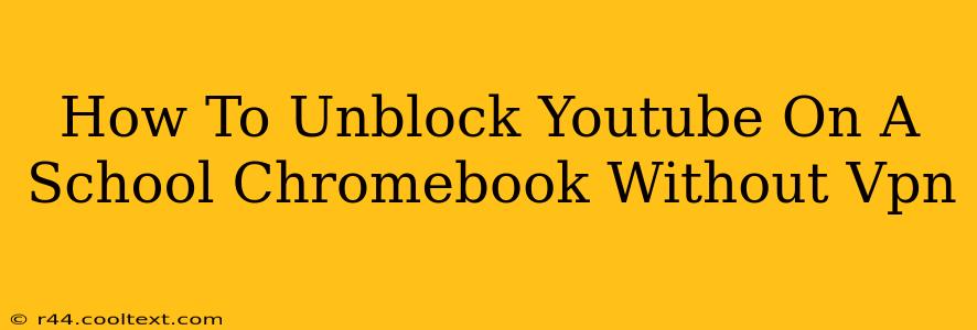 How To Unblock Youtube On A School Chromebook Without Vpn