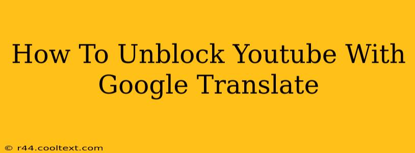 How To Unblock Youtube With Google Translate