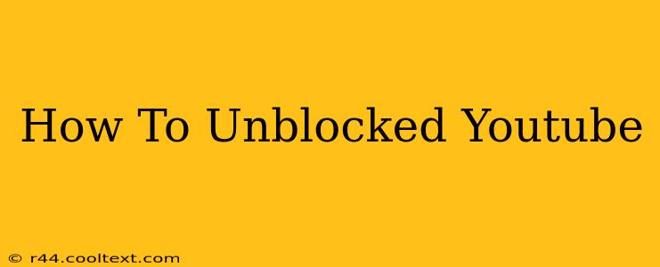 How To Unblocked Youtube