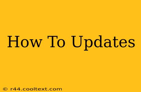 How To Updates