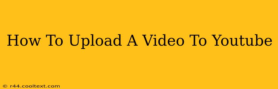 How To Upload A Video To Youtube