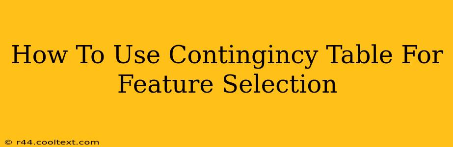 How To Use Contingincy Table For Feature Selection