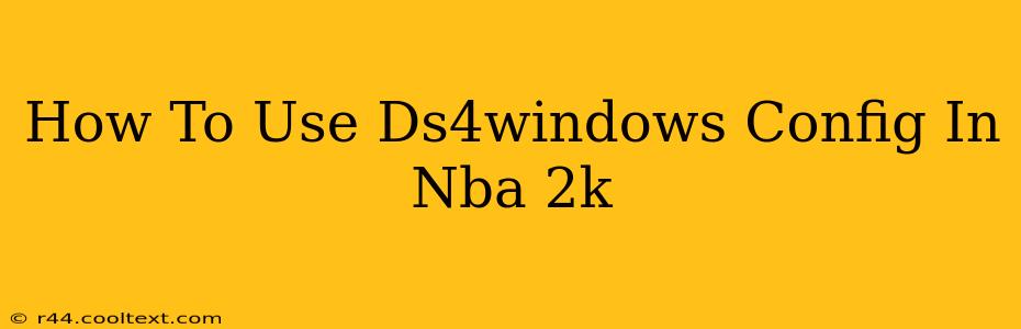 How To Use Ds4windows Config In Nba 2k