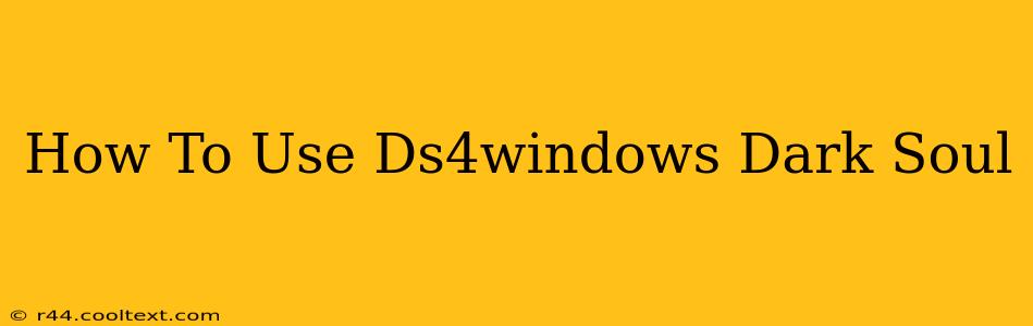 How To Use Ds4windows Dark Soul