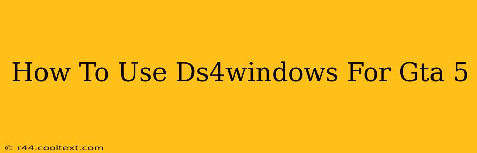 How To Use Ds4windows For Gta 5