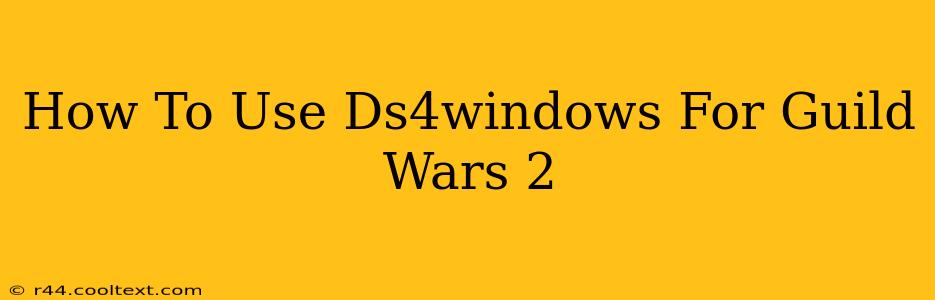 How To Use Ds4windows For Guild Wars 2