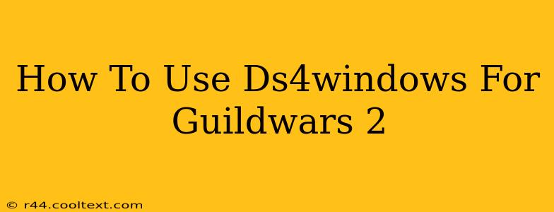 How To Use Ds4windows For Guildwars 2