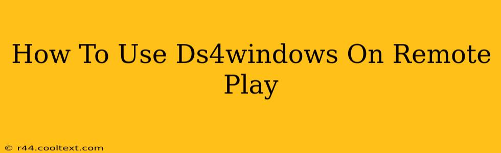 How To Use Ds4windows On Remote Play