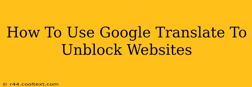 How To Use Google Translate To Unblock Websites