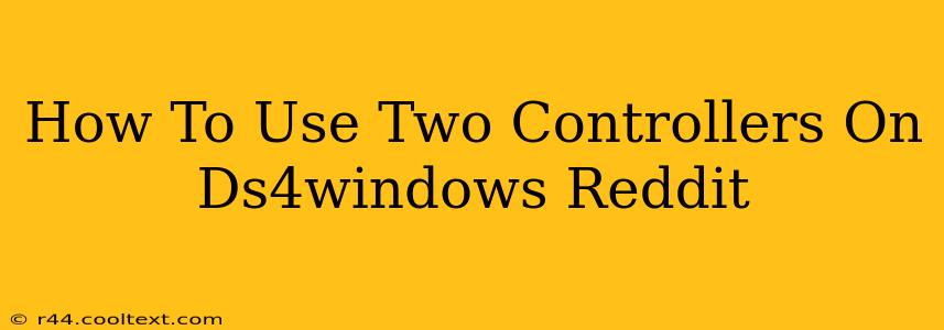 How To Use Two Controllers On Ds4windows Reddit