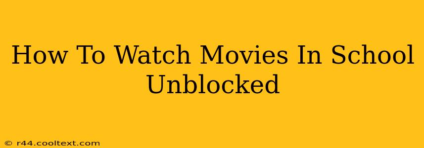 How To Watch Movies In School Unblocked