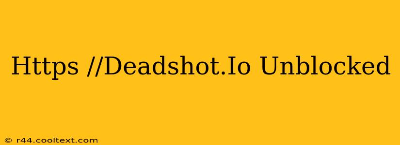 Https //Deadshot.Io Unblocked