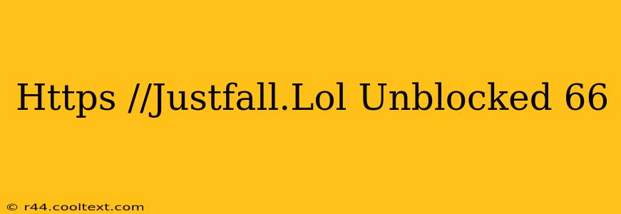 Https //Justfall.Lol Unblocked 66