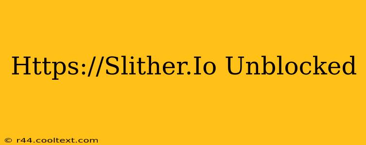 Https://Slither.Io Unblocked